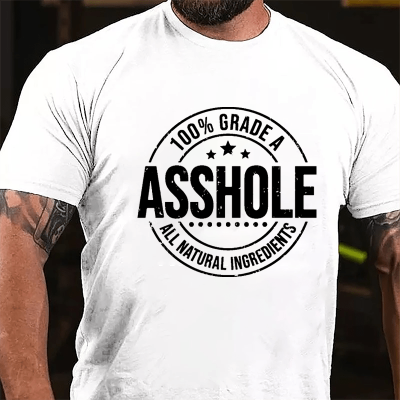 100% Grade A Asshole All Natural Ingredients Cotton T-shirt-Maturelion