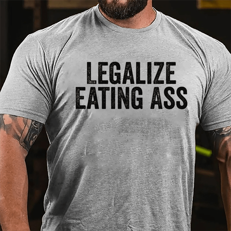 Legalize Eating Ass Cotton T-shirt-Maturelion