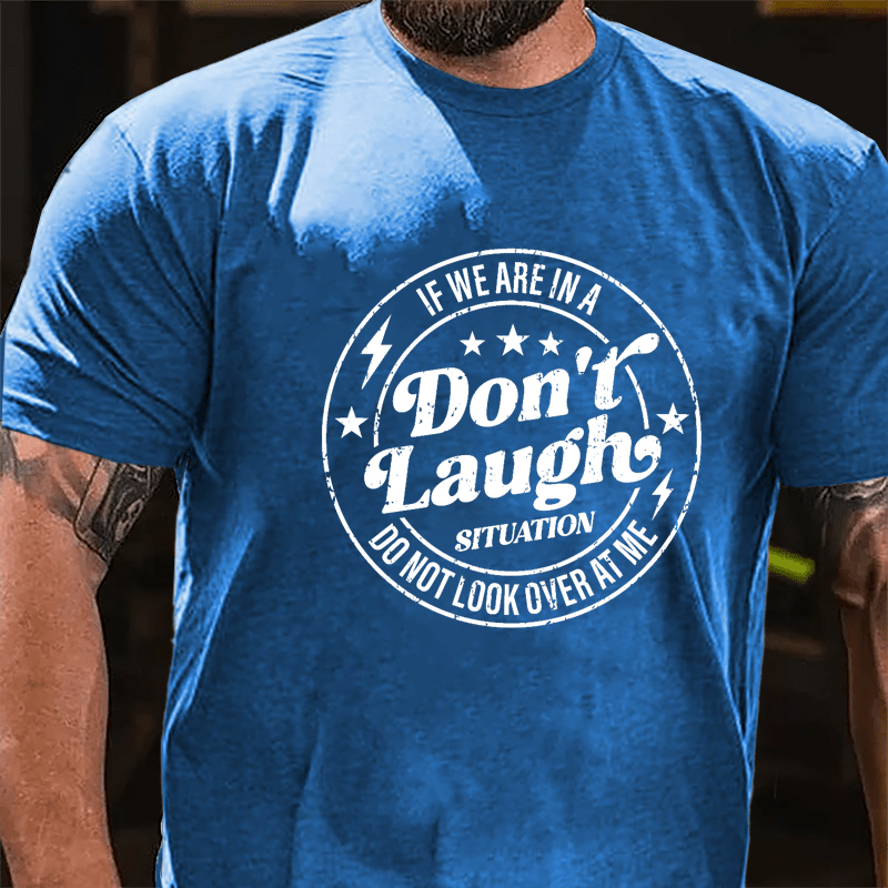 If We Are In A Don't Laugh Situation Do Not Look Over At Me Cotton T-shirt-Maturelion