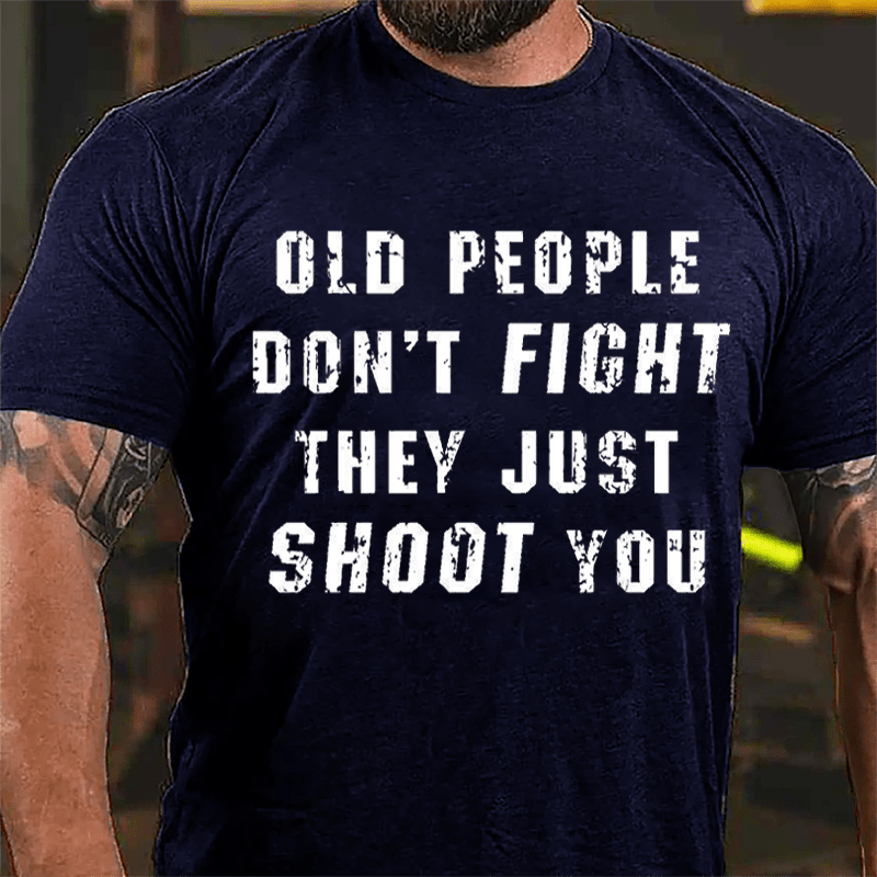 Maturelion Old People Don't Fight They Just Shoot You Cotton T-shirt  Unisex -Maturelion