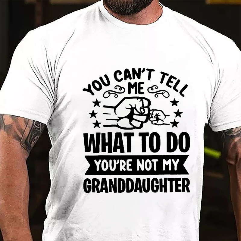 You Can't Tell Me What To Do You're Not My Granddaughter Men's Cotton T-shirt-Maturelion