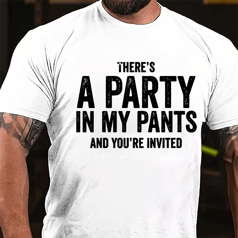 There's A Party In My Pants And You're Invited Cotton T-shirt-Maturelion