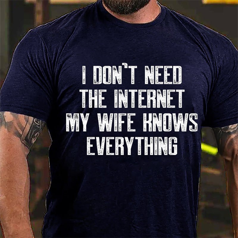 I Don't Need The Internet My Wife Knows Everything Cotton T-shirt-Maturelion
