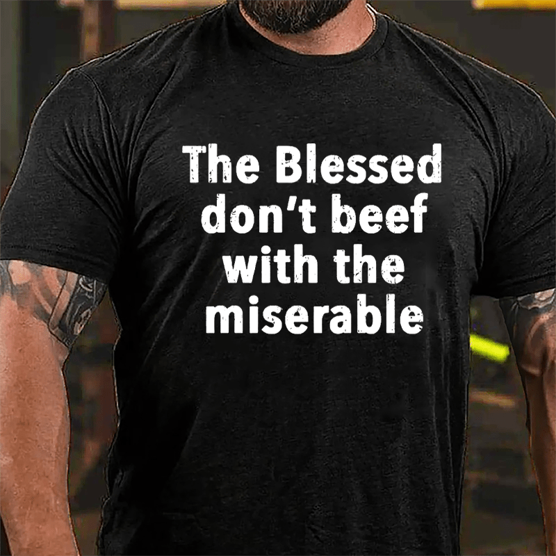 The Blessed Don't Beef With The Miserable Cotton T-shirt-Maturelion