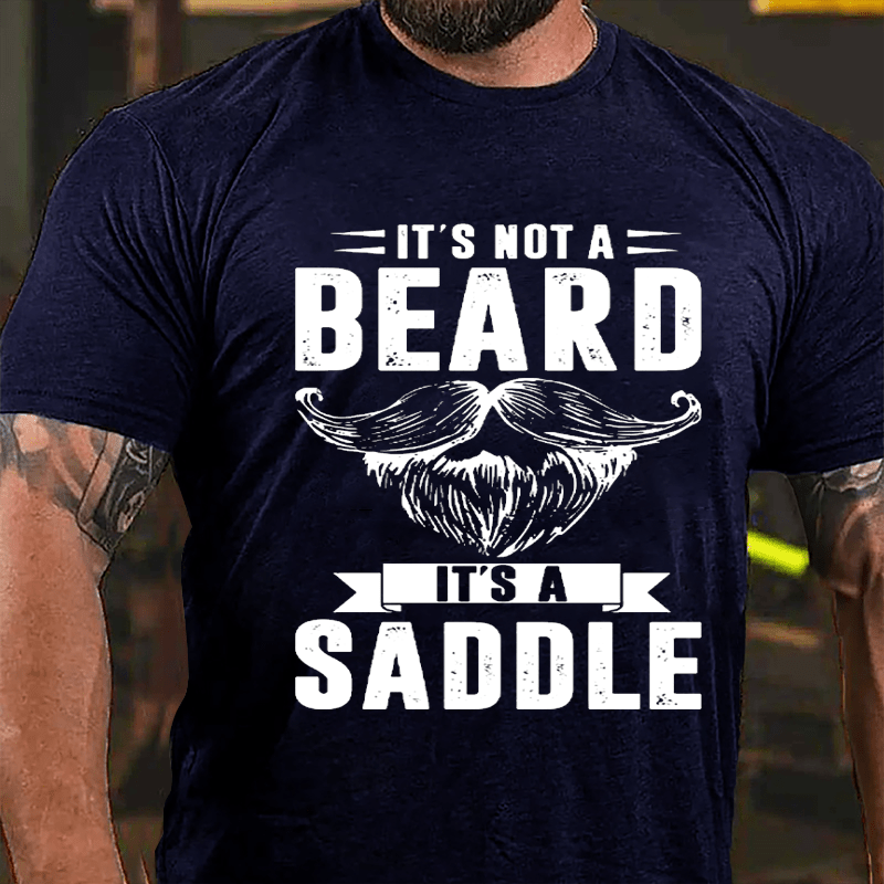 It's Not A Beard It's A Saddle Cotton T-shirt-Maturelion