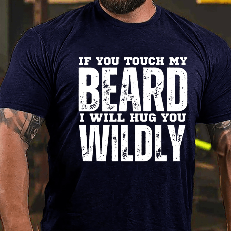 If You Touch My Beard I Will Hug You Wildly Cotton T-shirt-Maturelion
