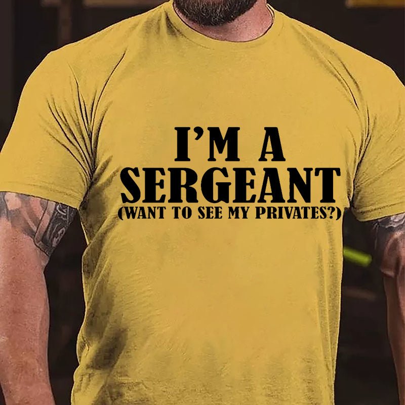 I'm A Sergeant (Want To See My Privates) Cotton T-shirt-Maturelion
