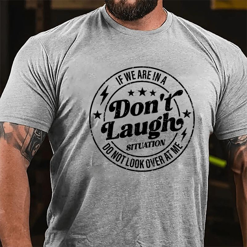 If We Are In A Don't Laugh Situation Do Not Look Over At Me Cotton T-shirt-Maturelion