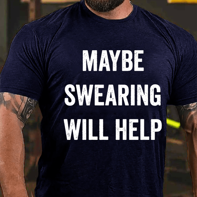 Maybe Swearing Will Help Cotton T-shirt-Maturelion