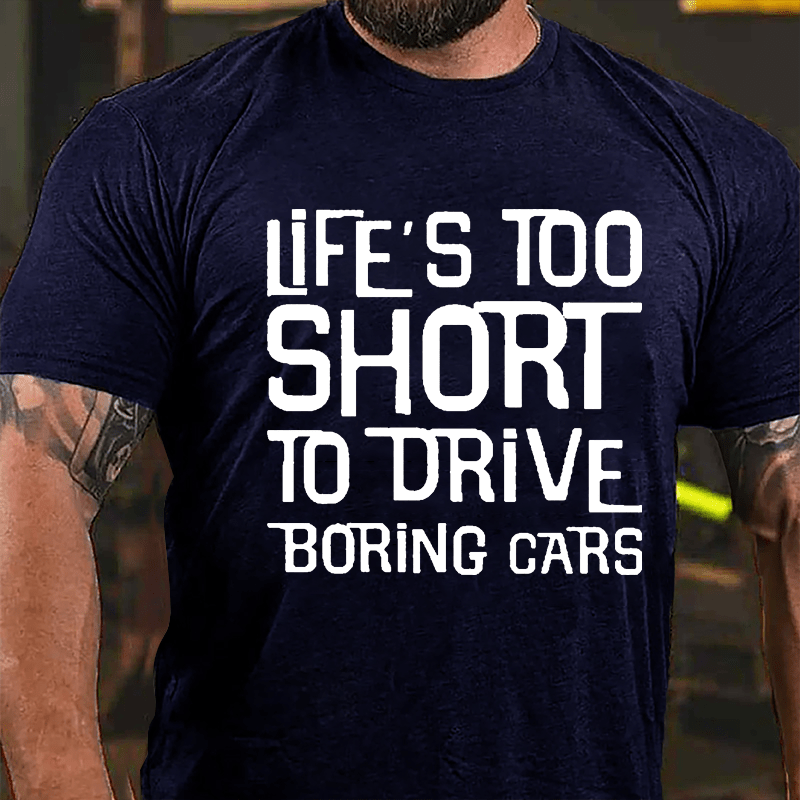 Life's Too Short To Drive Boring Cars Cotton T-shirt-Maturelion
