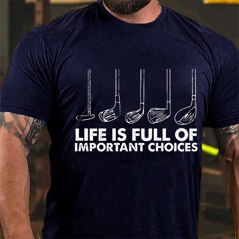 Life Is Full Of Important Choices Cotton T-shirt-Maturelion