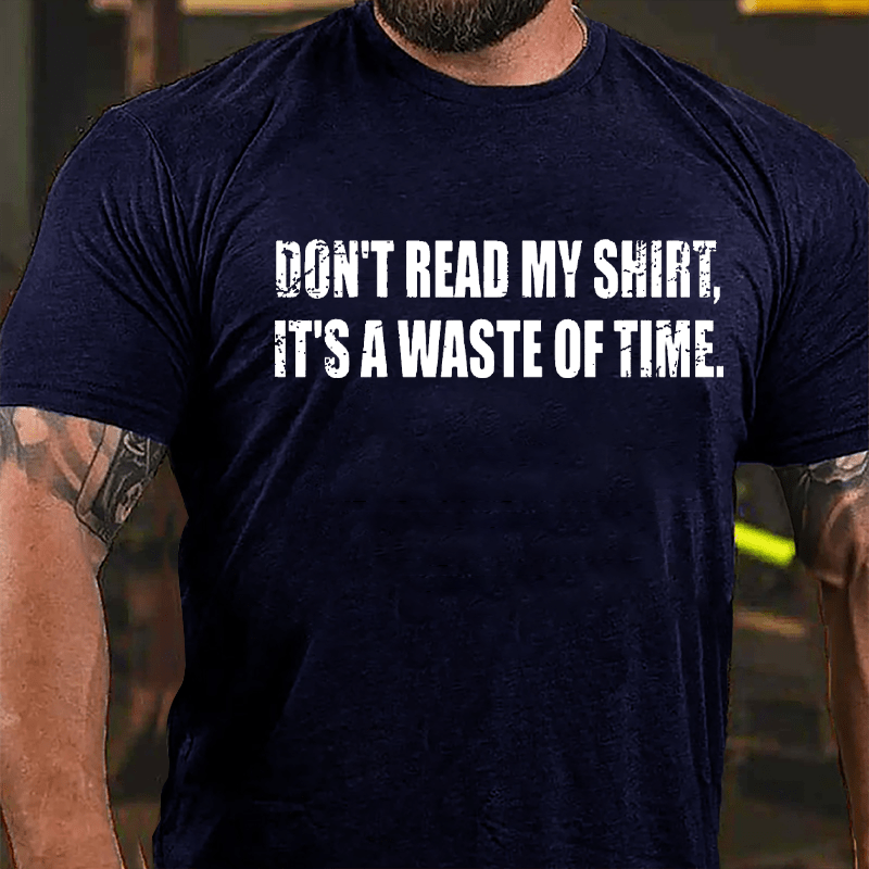 Don't Read My Shirt It's A Waste Of Time Funny Cotton T-shirt-Maturelion