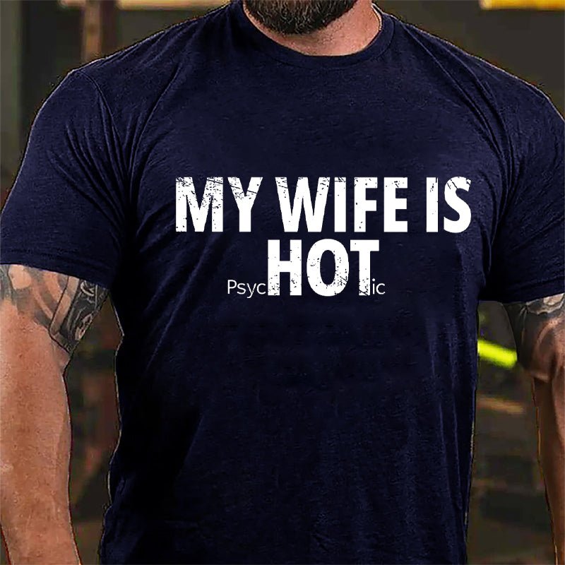 My Wife Is Hot / Psychotic Design Cotton T-shirt-Maturelion