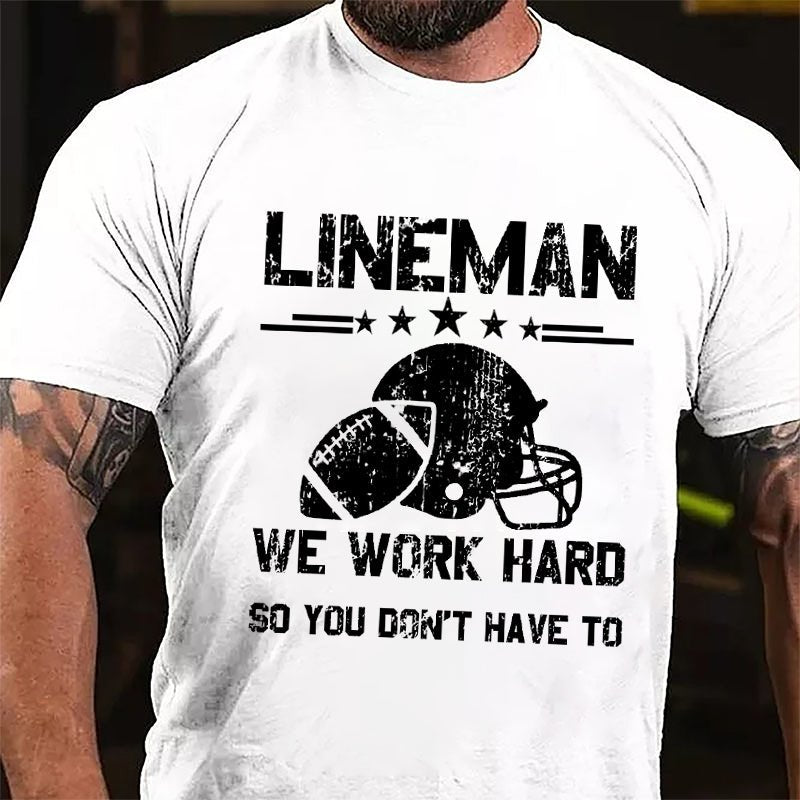 Super Bowl Lineman We Work Hard So You Don't Have To Cotton T-shirt-Maturelion