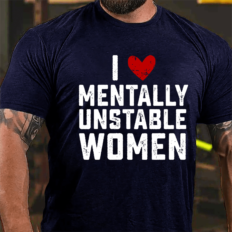 Maturelion I Love Mentally Unstable Women wife Cotton T-shirt (Free Customization)-Maturelion