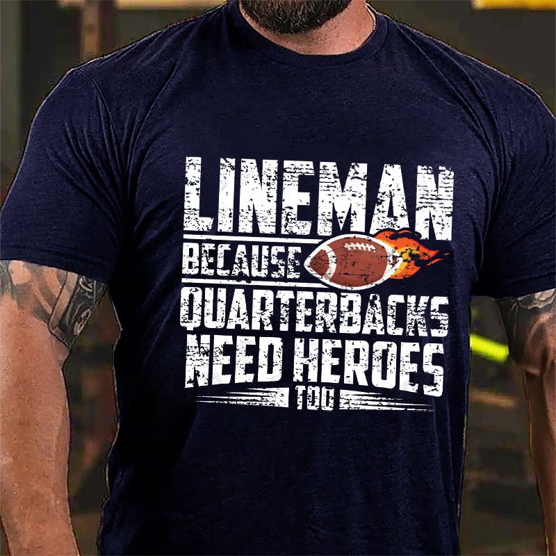 Super Bowl Lineman Because Quarterbacks Needs Heroes Too Cotton T-shirt-Maturelion