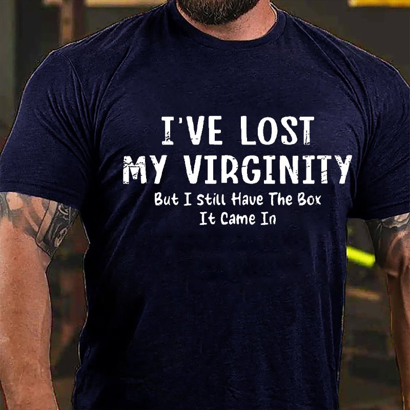 I've Lose My Virginity But I Still Have The Box It Came It Cotton T-shirt-Maturelion