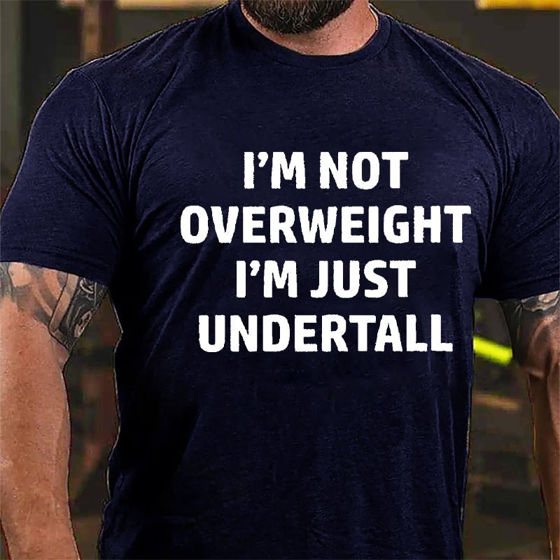 I'm Not Overweight I'm Just Undertall Cotton T-shirt-Maturelion