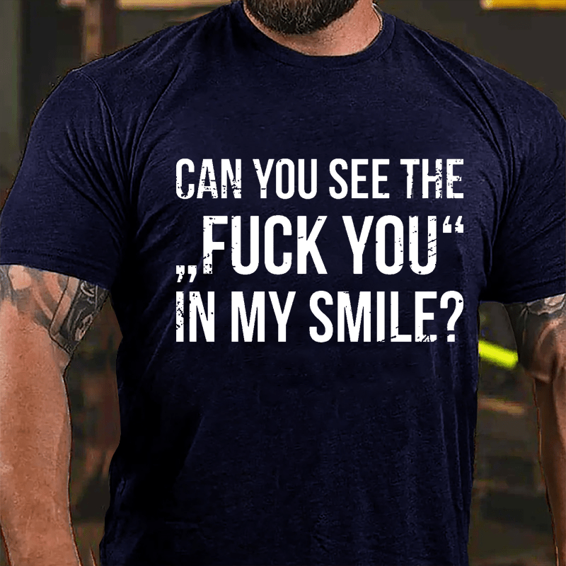 Can You See The "Fuck You" In My Smile Cotton T-shirt-Maturelion