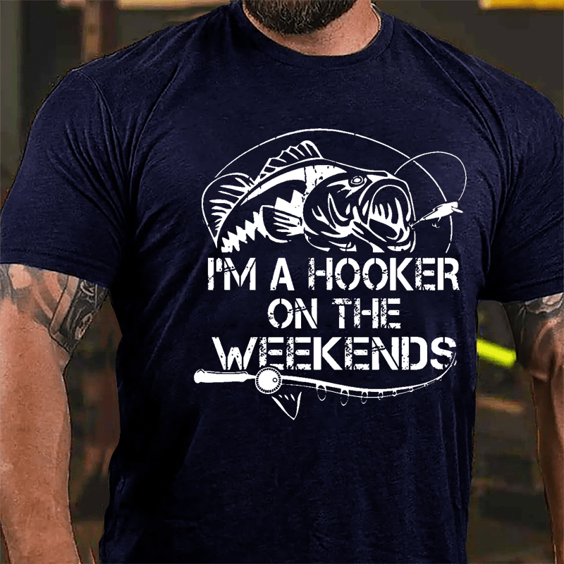 I'm A Hooker On The Weekends Funny Fishing Cotton T-shirt-Maturelion