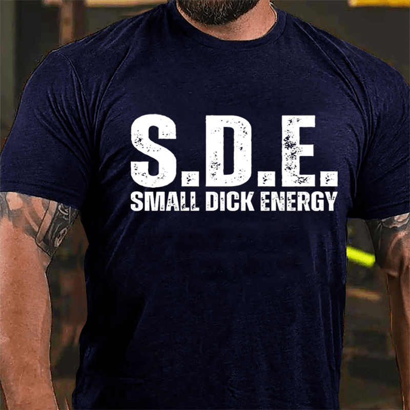 S.D.E Small Dick Energy Cotton T-shirt-Maturelion