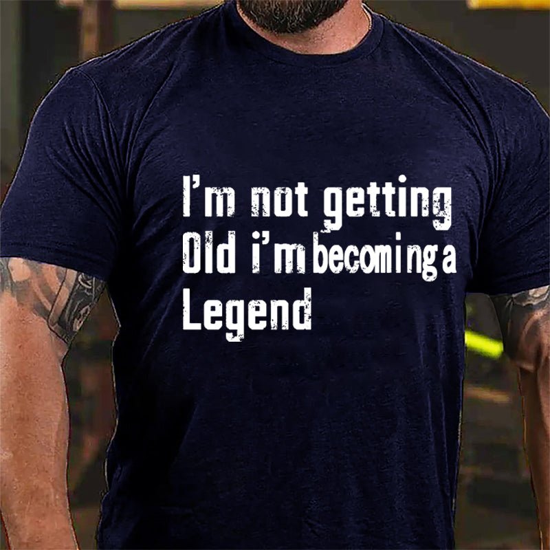 I'm Not Getting Old I'm Becoming A Legend Men's Cotton T-shirt-Maturelion