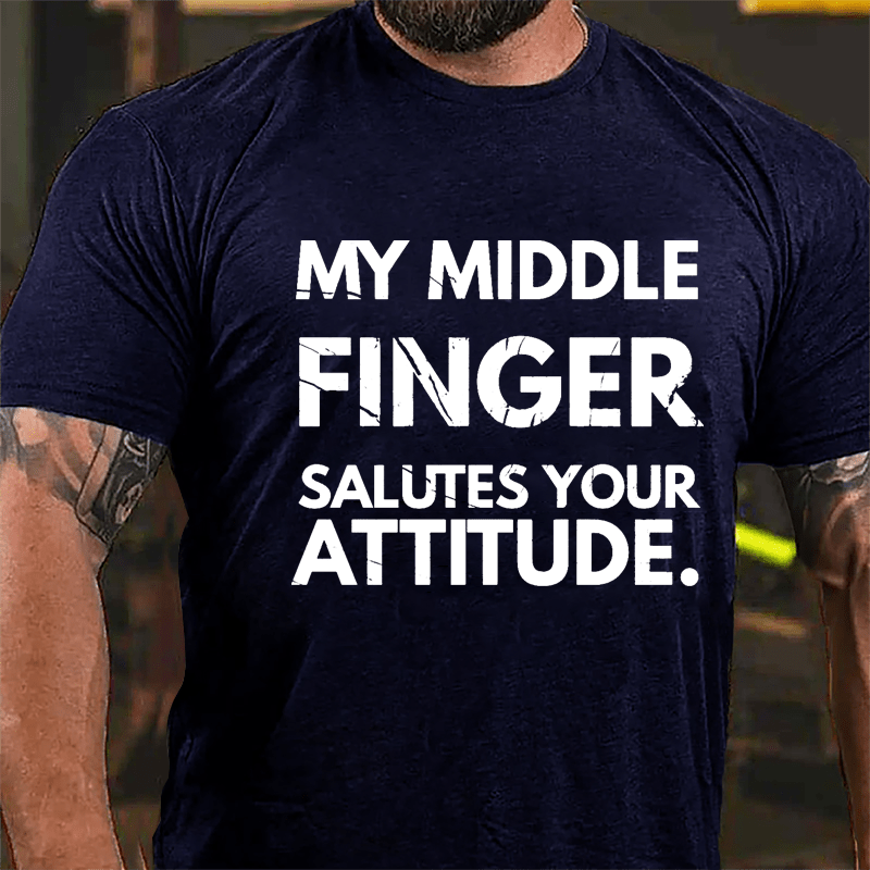 My Middle Finger Salutes Your Attitude Cotton T-shirt-Maturelion