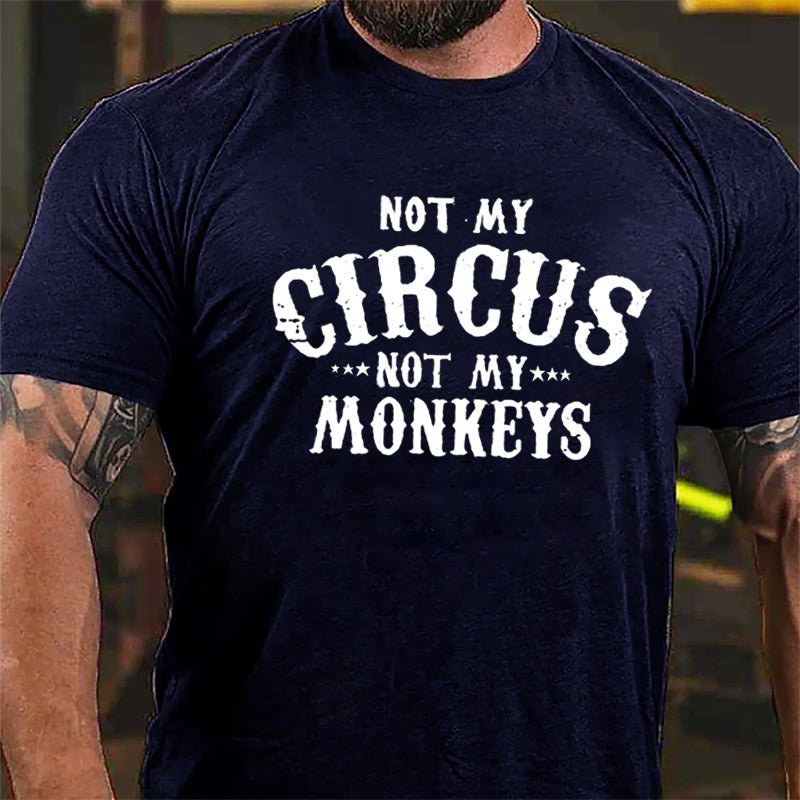 Not My Circus Not My Monkeys Men Funny Cotton T-shirt-Maturelion