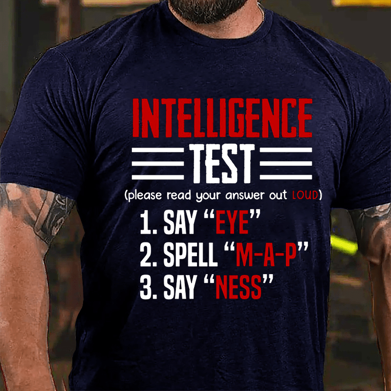 Intelligence Test, Say Eye, Spell M-A-P, Say Ness Funny Joking Cotton T-shirt-Maturelion
