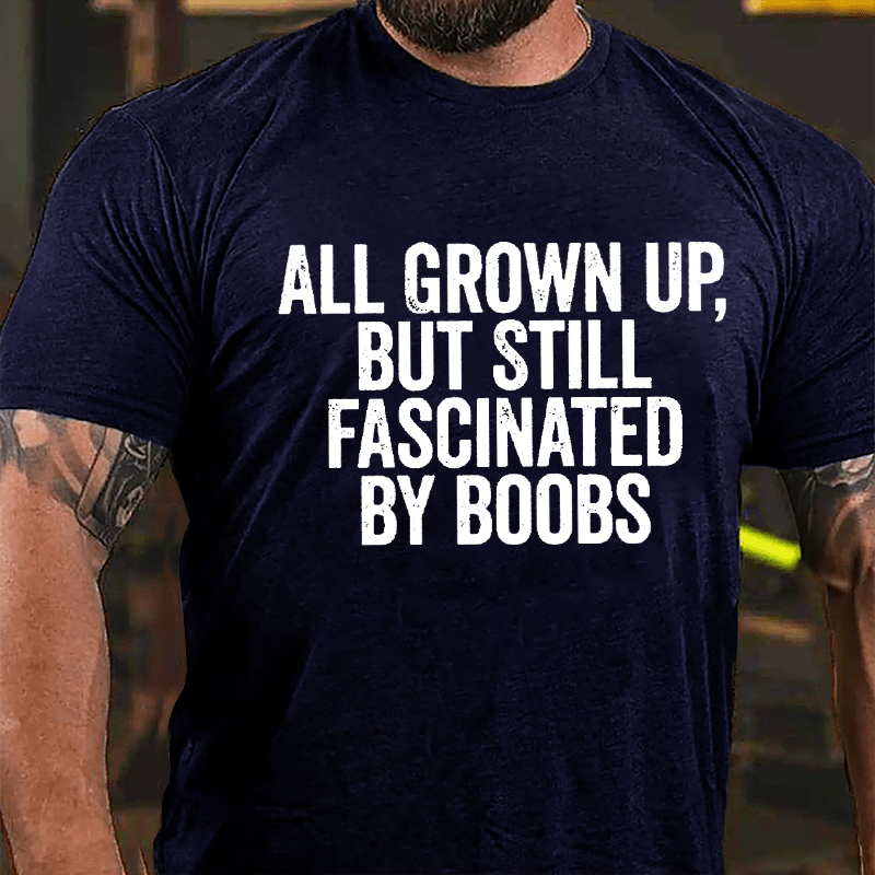 All Grown Up But Still Fascinated By Boobs Men's Cotton T-shirt-Maturelion