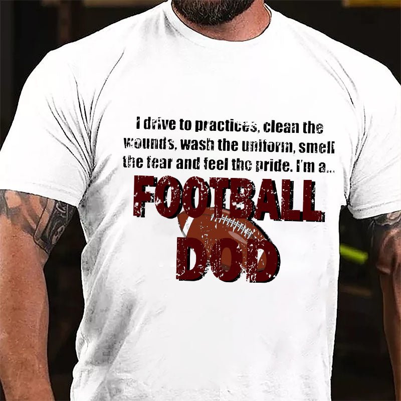 Super Bowl I Drive To The Practices Clean The Wounds Wash The Uniform Smell The Tear And Feel The Pride I'm A Football Dod Cotton T-shirt-Maturelion