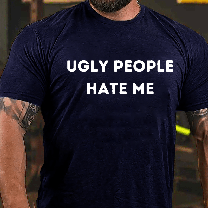 Ugly People Hate Me Cotton T-shirt-Maturelion