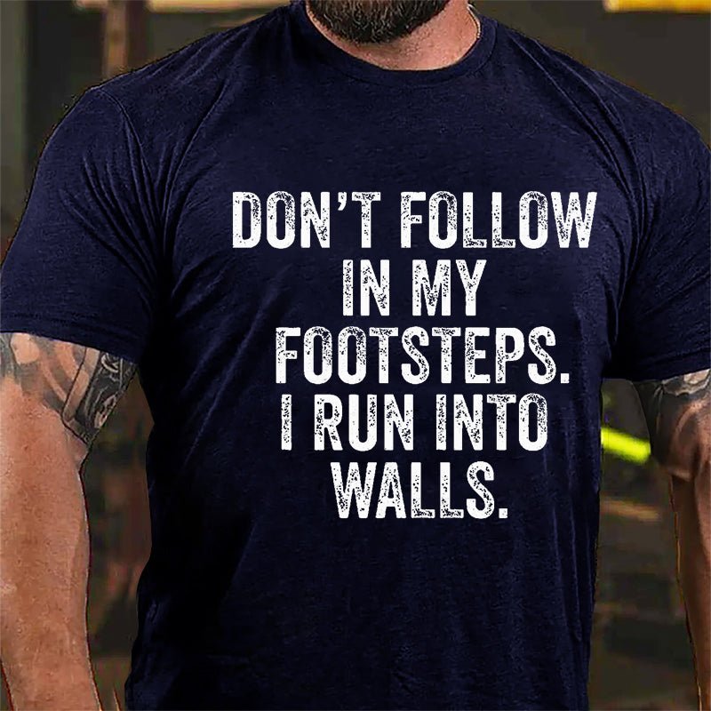 Don't Follow In My Footsteps I Run Into Walls Humorous Cotton T-shirt-Maturelion