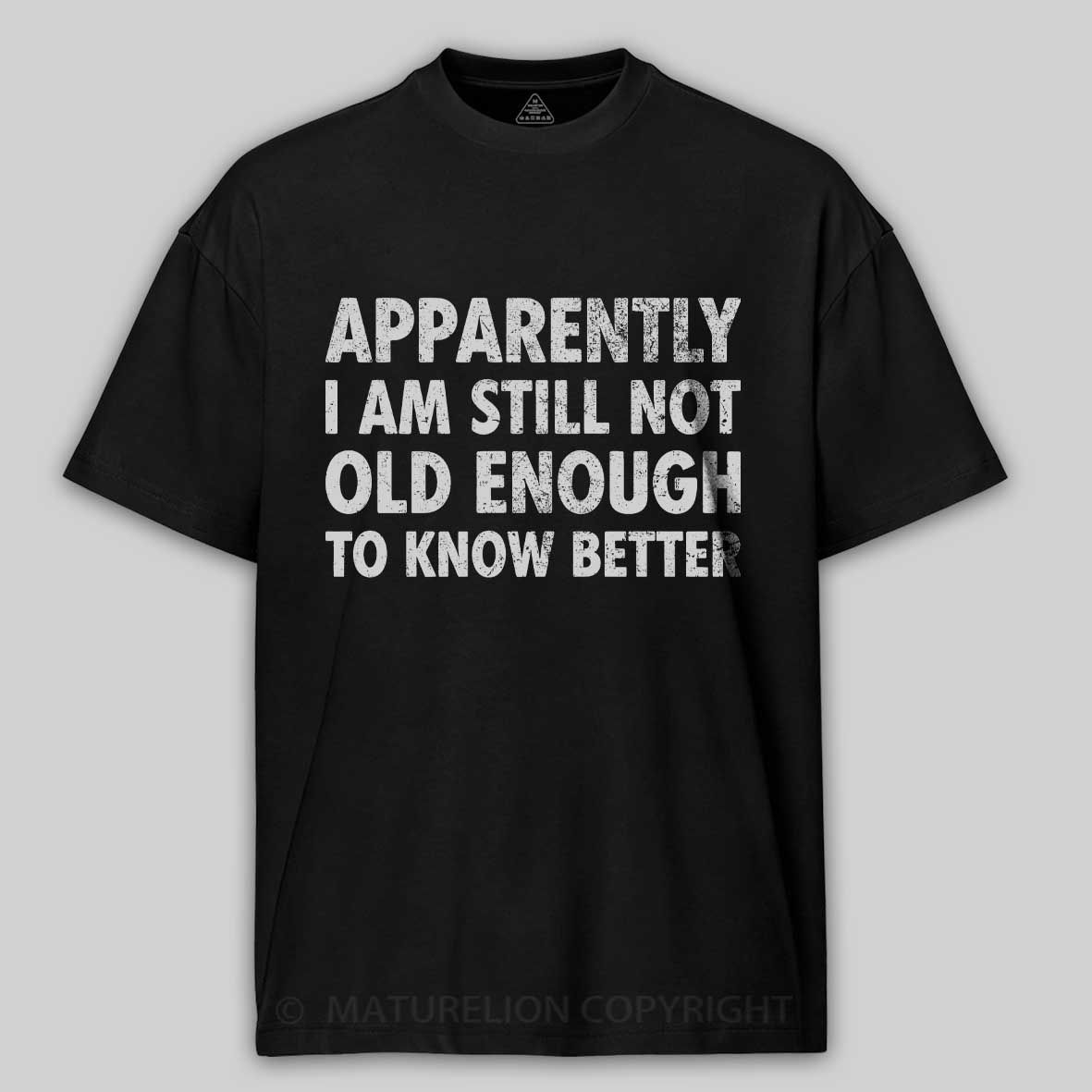 Maturelion Apparently I'm Still Not Old Enough to Know Bette Cotton T-shirt