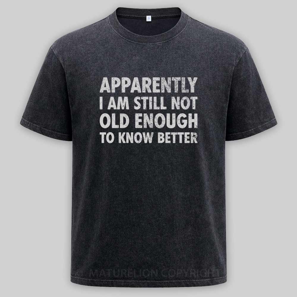 Maturelion Apparently I'm Still Not Old Enough to Know Bette Washed T-shirt
