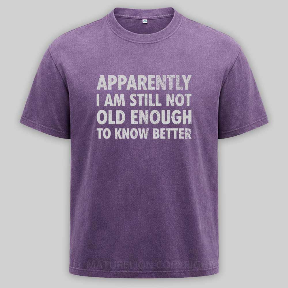 Maturelion Apparently I'm Still Not Old Enough to Know Bette Washed T-shirt