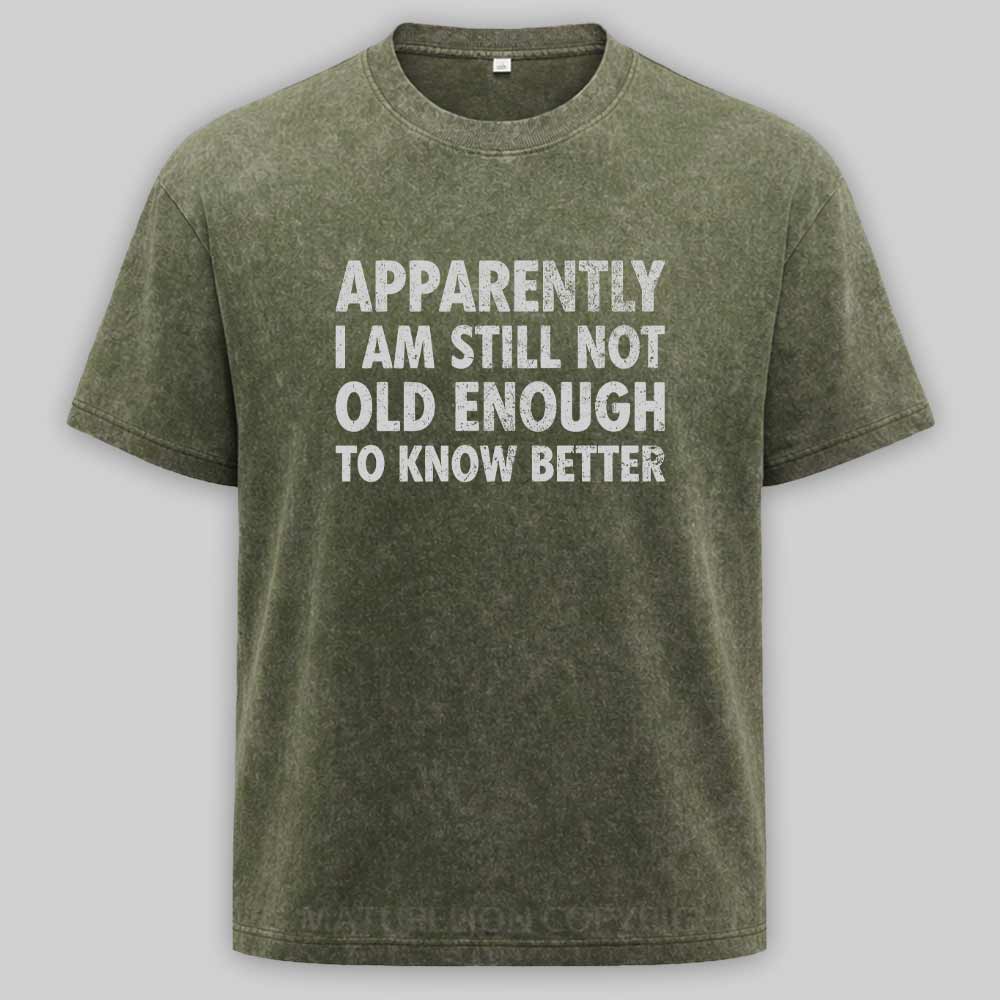 Maturelion Apparently I'm Still Not Old Enough to Know Bette Washed T-shirt