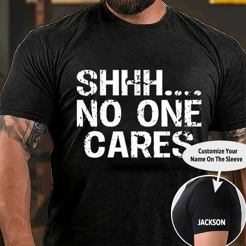 Maturelion Shhh No One Cares Cotton T-Shirt (Free Customization)-Maturelion