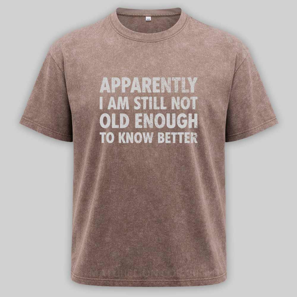 Maturelion Apparently I'm Still Not Old Enough to Know Bette Washed T-shirt