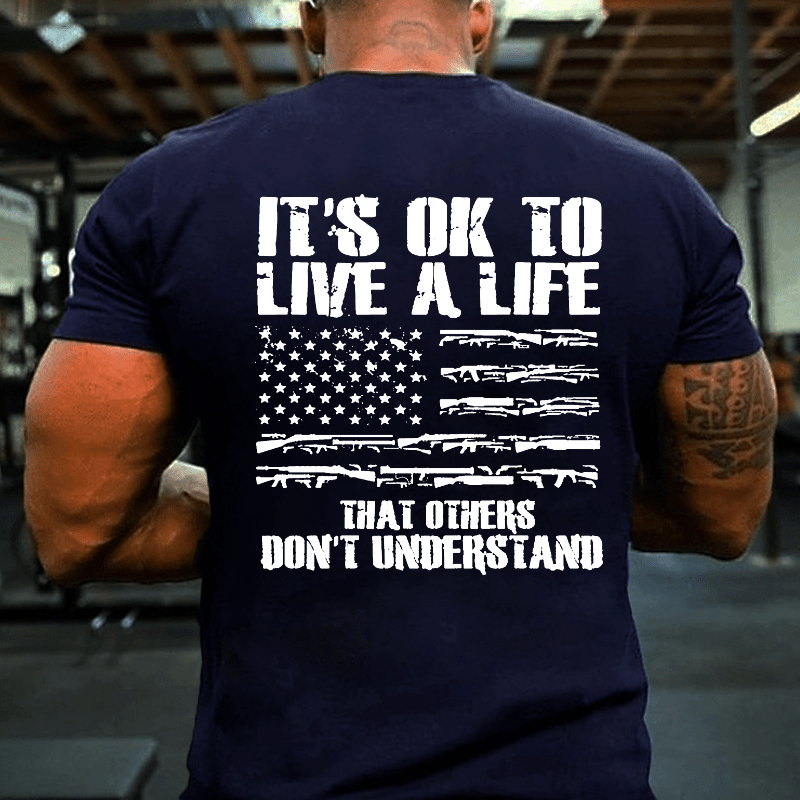 It's OK To Live A Life That Others Don't Understand Cotton T-shirt-Maturelion