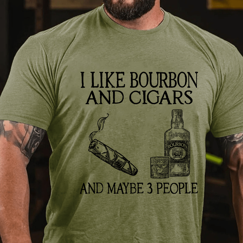 I Like Bourbon And Cigars And Maybe 3 People Cotton T-shirt-Maturelion
