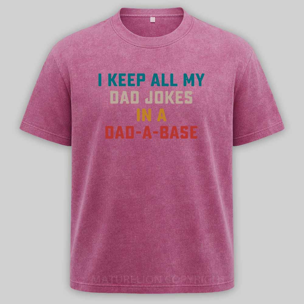 Maturelion I Keep All My Dad Jokes In A Dad-a-base Washed T-shirt
