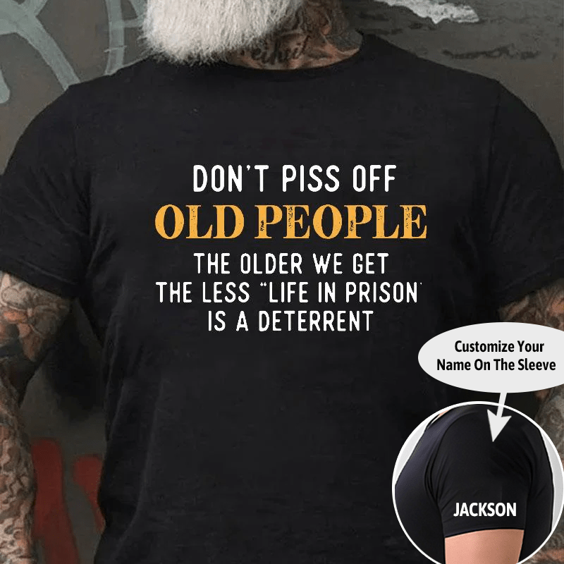 Don't Piss Off Old People The Older We Get The Less "Life In Prison" Is A Deterrent Contton T-shirt -Maturelion