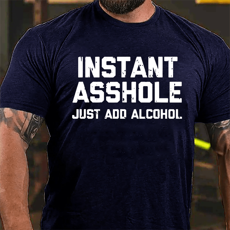 Instant Asshole Just Add Alcohol Cotton T-shirt-Maturelion