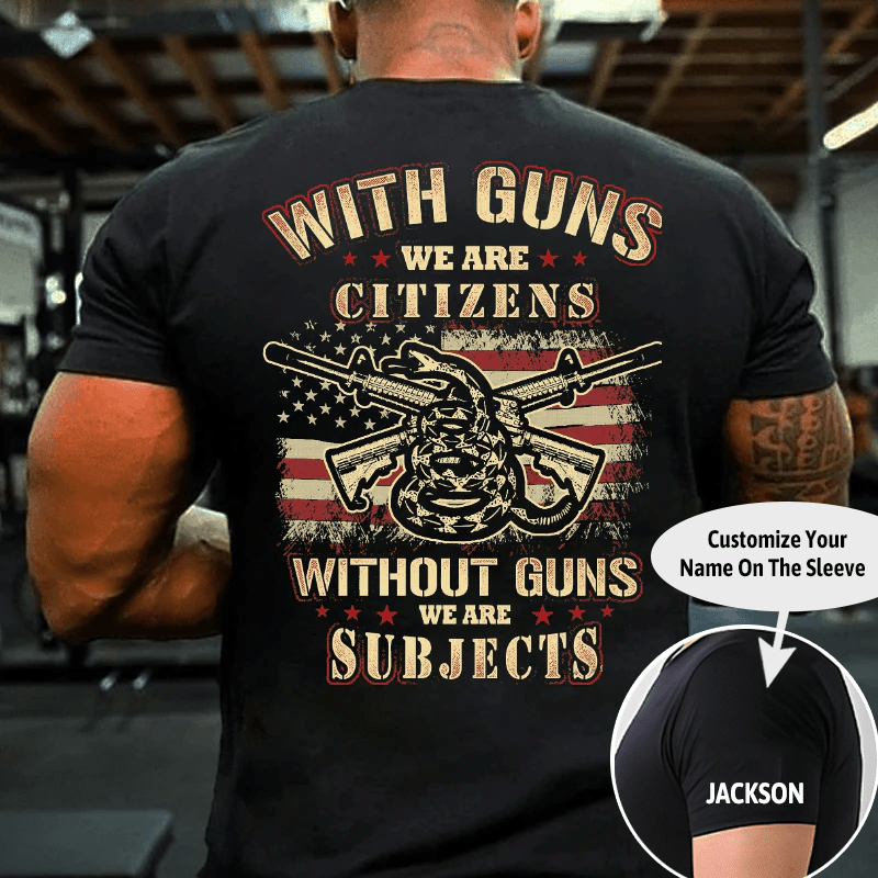 With Guns We Are Citizens, Without Guns We Are Subjects Essential Cotton T-shirt (Free Customization)
