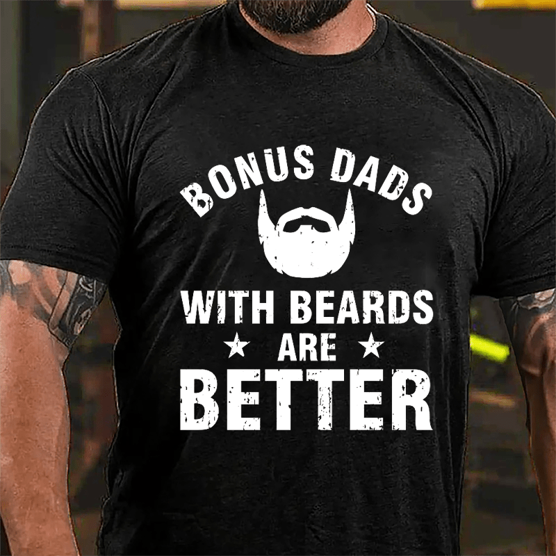 Bonus Dads With Beards Are Better Cotton T-shirt-Maturelion