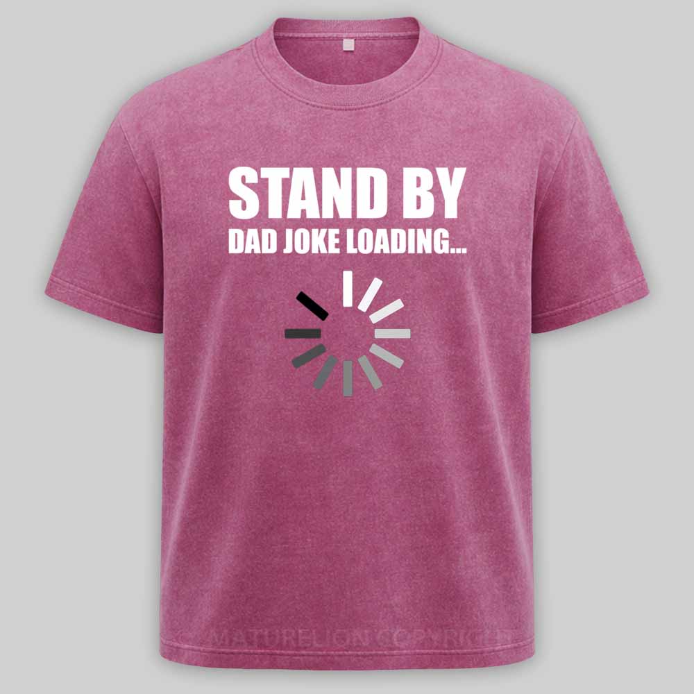 Maturelion Funny Dad Joke Loading Design Washed T-shirt