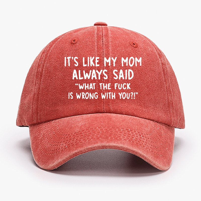 It's Like My Mom Always Said What The Fuck Is Wrong With You Cap (Free Customization)-Maturelion
