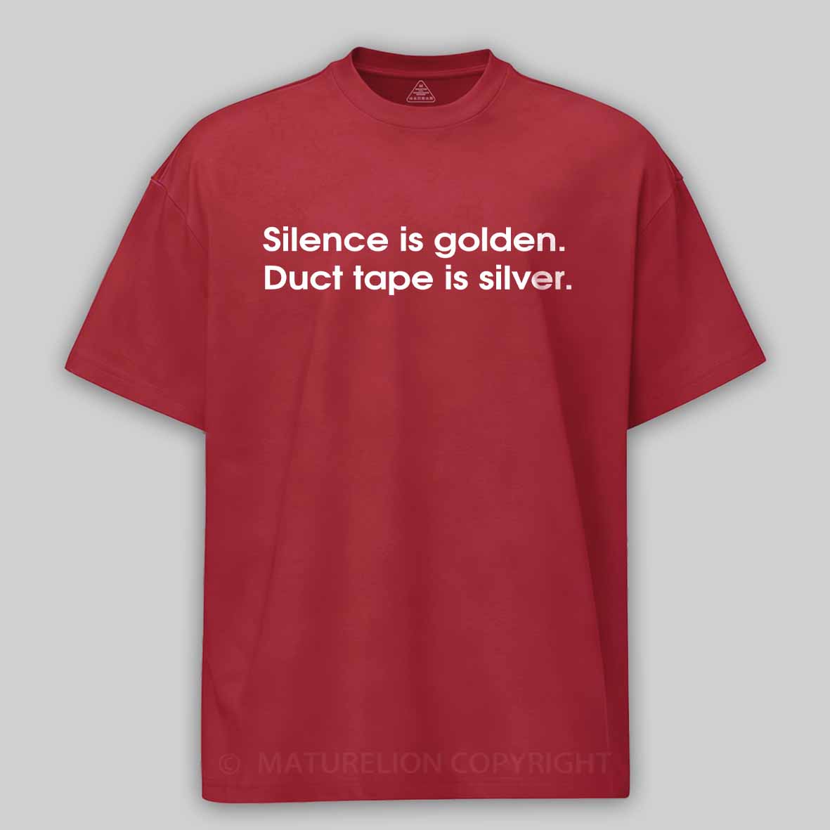 Maturelion Silence is golden, duct tape is silver Cotton T-shirt