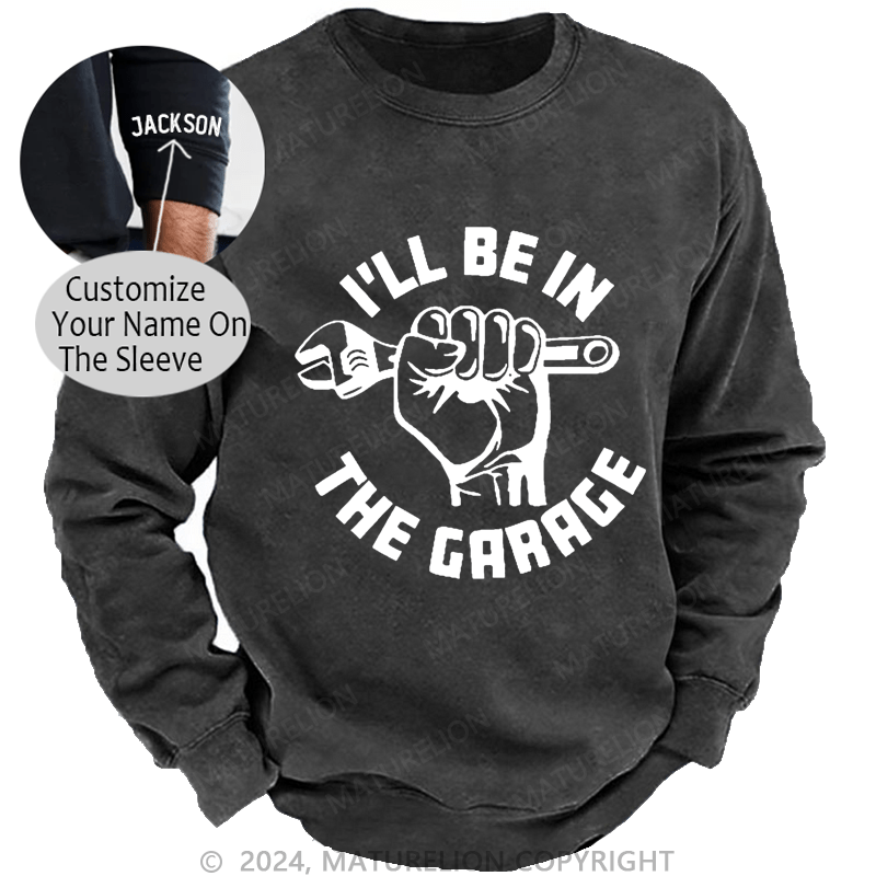 Maturelion Men's Sweatshirt I'll Be In The Garage Custom Washed Sweatshirt